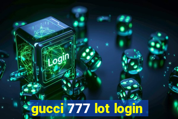 gucci 777 lot login